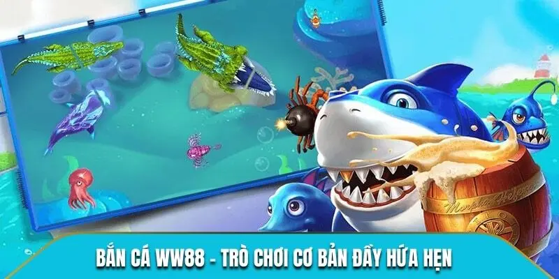 Bắn cá WW88 - Trò chơi cơ bản đầy hứa hẹn