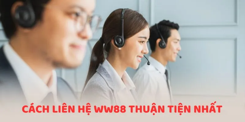 Hướng Dẫn Cách Liên Hệ WW88 Nhanh Chóng Cho Hội Viên 1 Các cách liên hệ ww88 thuận tiện nhất 2025