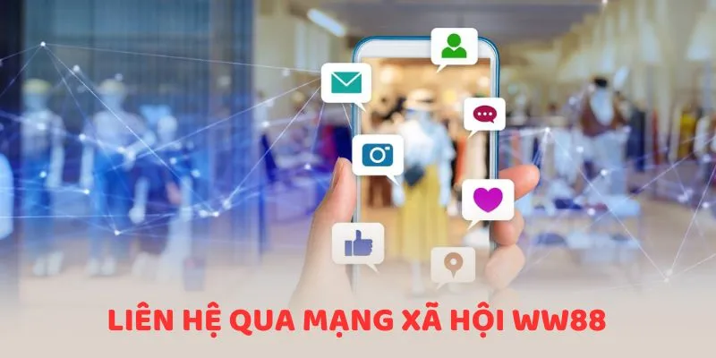 Hướng Dẫn Cách Liên Hệ WW88 Nhanh Chóng Cho Hội Viên 2 Liên hệ qua kênh mạng xã hội WW88
