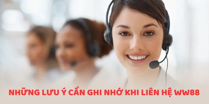 Hướng Dẫn Cách Liên Hệ WW88 Nhanh Chóng Cho Hội Viên 3 Những lưu ý cần ghi nhớ khi liên hệ ww88 để được hỗ trợ nhanh