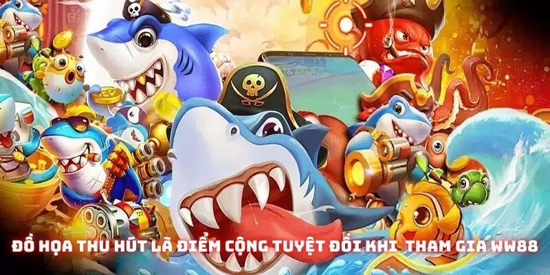 Bắn Cá B52 WW88 - Top 3 Chiến Thuật Săn Mồi Từ Chuyên Gia 3 Đồ họa thu hút là điểm cộng tuyệt đối khi người dùng tham gia WW88