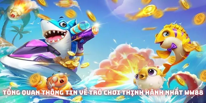 Bắn Cá B52 WW88 - Top 3 Chiến Thuật Săn Mồi Từ Chuyên Gia 2 Tổng quan thông tin về trò chơi thịnh hành nhất WW88