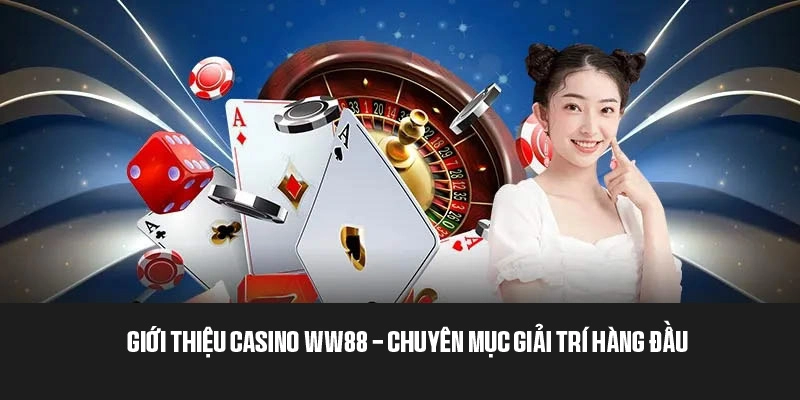 Casino WW88 - Sòng bạc uy tín, đẳng cấp hàng đầu