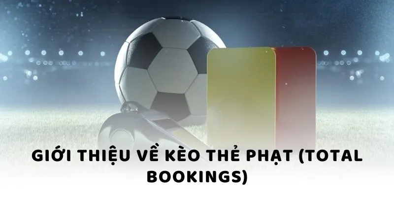 Kèo Thẻ Phạt WW88 - Cược Phụ Siêu Gay Cấn Và Kịch Tính 2 Giới thiệu về kèo thẻ phạt (Total Bookings)