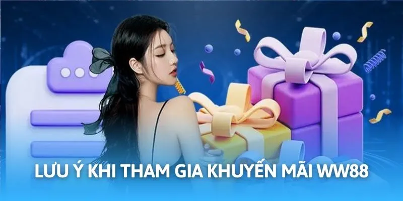 Khuyến Mãi WW88 - Hoạt Động Đa Dạng, Ngập Tràn Quà Tặng 4 Lưu ý cần nhớ để tham gia nhận khuyến mãi dễ dàng