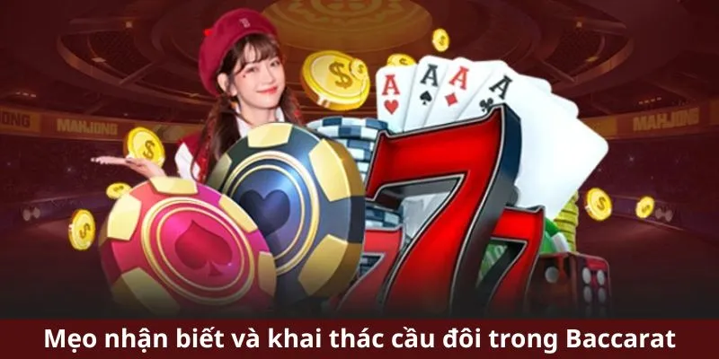 Kinh Nghiệm Chơi Bài Baccarat - Hé Lộ 3 Công Thức Cược Chuẩn 5 Mẹo nhận biết và khai thác cầu đôi trong Baccarat