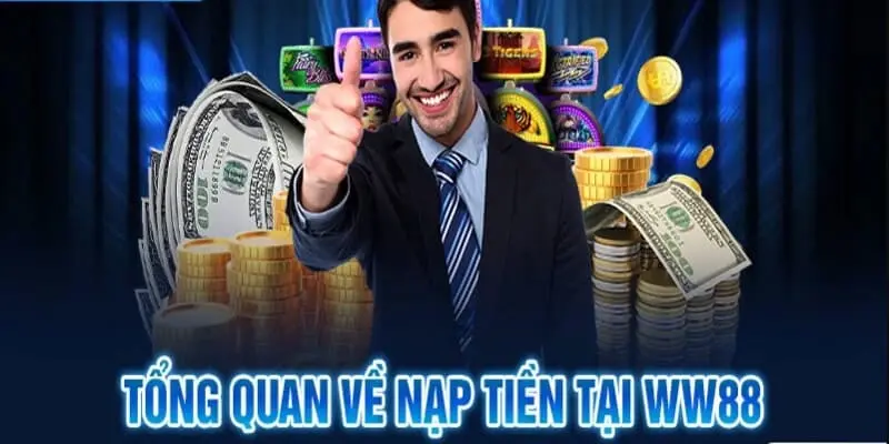 Nạp Tiền WW88 – Giao Dịch Mượt Mà, Trải Nghiệm Bùng Nổ 2 Đôi nét về nạp tiền WW88