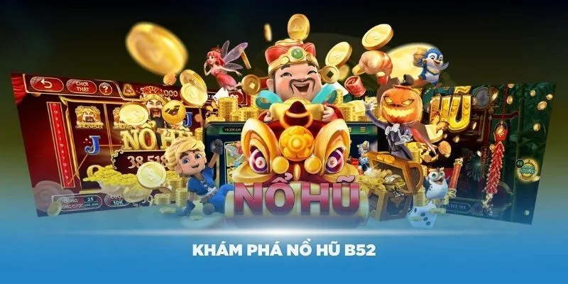 Nổ Hũ B52 - Tìm Kiếm Giải Jackpot Thú Vị Tại WW88 2 Tìm hiểu về trò chơi cá cược vui nhộn nhất