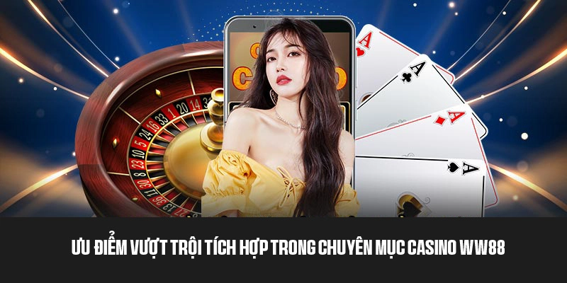 Tính năng nổi bật tích hợp trong chuyên mục Casino
